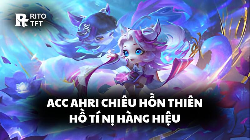 Acc Ahri Chiêu Hồn Thiên Hồ Tí Nị Hàng Hiệu
