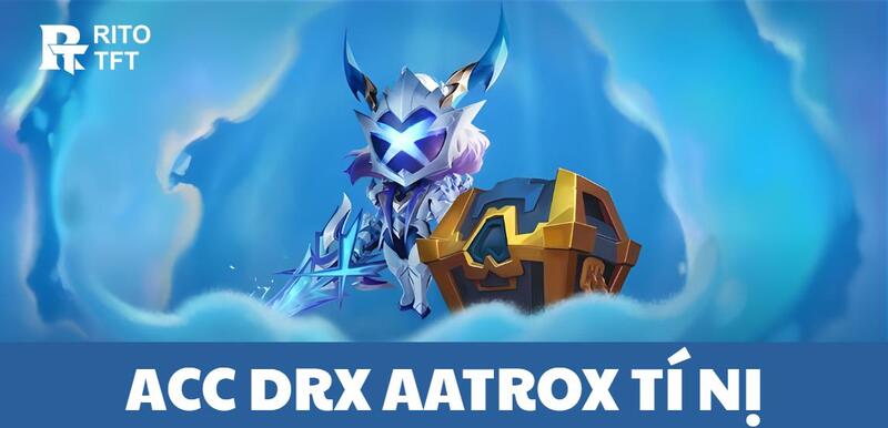 Mua acc DRX Aatrox Tí Nị