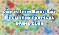 Cày 15 Item Rare Bất Kì glitter tropical drink glue