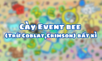 Cày Event bee (Trừ Coblat,Crimson) bất kì