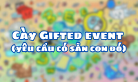 Cày Gifted event (yêu cầu có sẵn con đó)