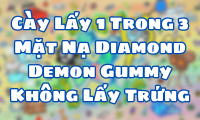 Cày Lấy 1 Trong 3 Mặt Nạ Diamond Demon Gummy Không Lấy Trứng