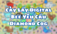 Cày Lấy Digital Bee Yêu Cầu Diamond Cog