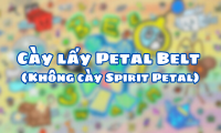 Cày lấy Petal Belt ( Không cày Spirit Petal )