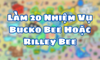 Làm 20 Nhiệm Vụ Bucko Bee Hoặc Rilley Bee
