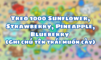 Treo 1000 Sunflower, Strawberry, Pineapple, Blueberry ( Ghi chú tên trái muốn cày )