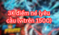 3K điểm né (yêu cầu lv trên 1500)