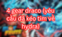 4 gear draco (yêu cầu đã kéo tim về hydra)