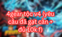 4gear tộc v4 (yêu cầu đã gạt cần + đủ 10k f)