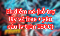 5k điểm né (hỗ trợ lấy v2 free + yêu cầu lv trên 1500)