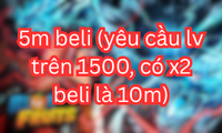 5m beli (yêu cầu lv trên 1500, có x2 beli là 10m)