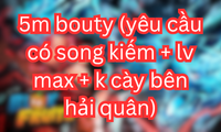 5m bouty (yêu cầu có song kiếm + lv max + k cày bên hải quân)