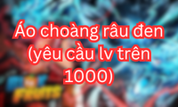 Áo choàng râu đen (yêu cầu lv trên 1000)