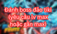 Đánh boss đảo tiki (yêu cầu lv max hoặc gần max)
