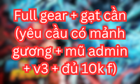 Full gear + gạt cần (yêu cầu có mảnh gương + mũ admin + v3 + đủ 10k f)