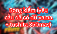 Song kiếm (yêu cầu đã có đủ yama + tushita 350mas)