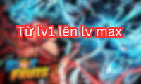 Từ lv1 lên lv max