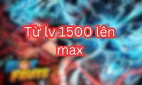 Từ lv 1500 lên max