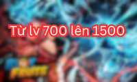 Từ lv 700 lên 1500