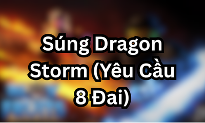 Súng Dragon Storm (Yêu Cầu 8 Đai)