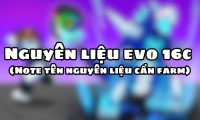 Nguyên liệu evo 16c (Note tên nguyên liệu cần farm)