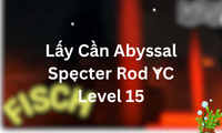 Lấy Cần Abyssal Specter Rod YC Level 15