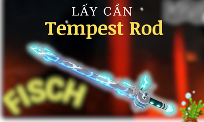Lấy Cần Tempest Rod YC Level 15