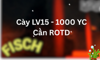 Cày LV15 - 1000 YC Cần ROTD