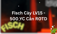 Cày LV15 - 500 YC Cần ROTD