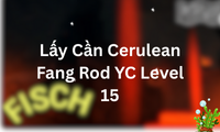 Lấy Cần Cerulean Fang Rod YC Level 15
