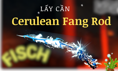 Lấy Cần Cerulean Fang Rod YC Level 15