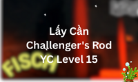 Lấy Cần Challenger's Rod YC Level 15