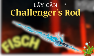 Lấy Cần Challenger's Rod YC Level 15