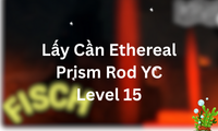 Lấy Cần Ethereal Prism Rod YC Level 15