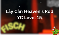 Lấy Cần Heaven's Rod YC Level 15