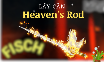 Lấy Cần Heaven's Rod YC Level 15