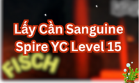Lấy Cần Sanguine Spire YC Level 15