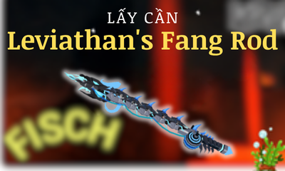Lấy Cần Leviathan's Fang Rod YC Level 15