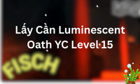 Lấy Cần Luminescent Oath YC Level 15