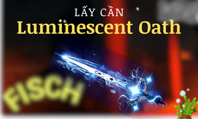 Lấy Cần Luminescent Oath YC Level 15