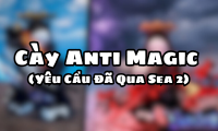 Cày Anti Magic ( Yêu Cầu Đã Qua Sea 2 )