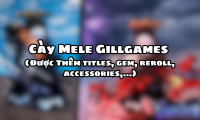 Cày Mele Gillgames ( Được Thêm titles,gem,reroll,accessories,…)