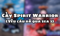 Cày Spirit Warrior ( Yêu cầu đã qua sea 2 )