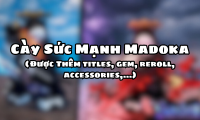 Cày Sức Mạnh Madoka ( Được Thêm titles,gem,reroll,accessories,…)