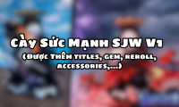Cày Sức Mạnh SJW V1 ( Được Thêm titles,gem,reroll,accessories,…)