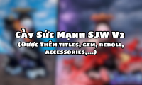 Cày Sức Mạnh SJW V2 ( Được Thêm titles,gem,reroll,accessories,…)