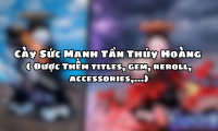 Cày Sức Mạnh Tần Thủy Hoàng ( Được Thêm titles,gem,reroll,accessories,…)