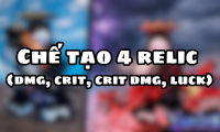 Chế tạo 4 relic ( dmg, crit, crit dmg, luck )