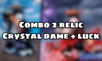 Combo 2 relic Crystal dame + luck