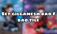 Set gilgamesh bao F bao tile